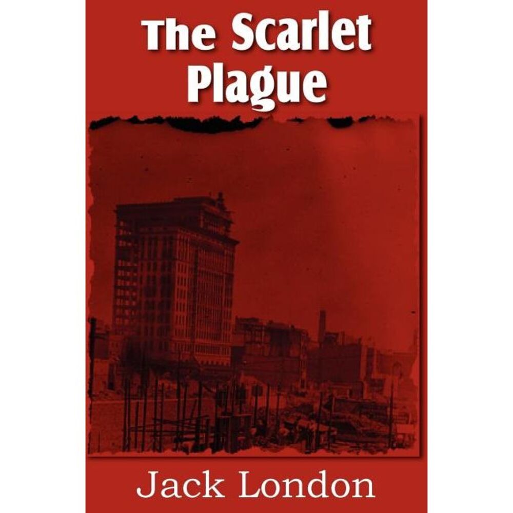 The Scarlet Plague -- Jack London
